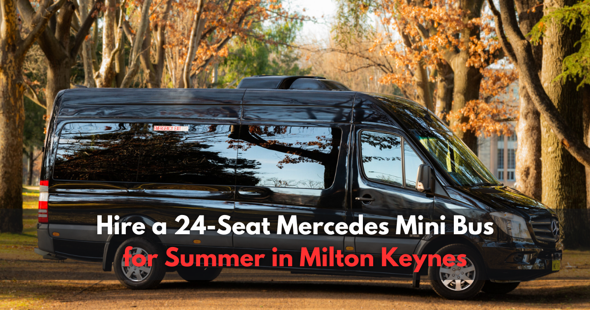 Hire a 24-Seat Mercedes Mini Bus for Summer in Milton Keynes